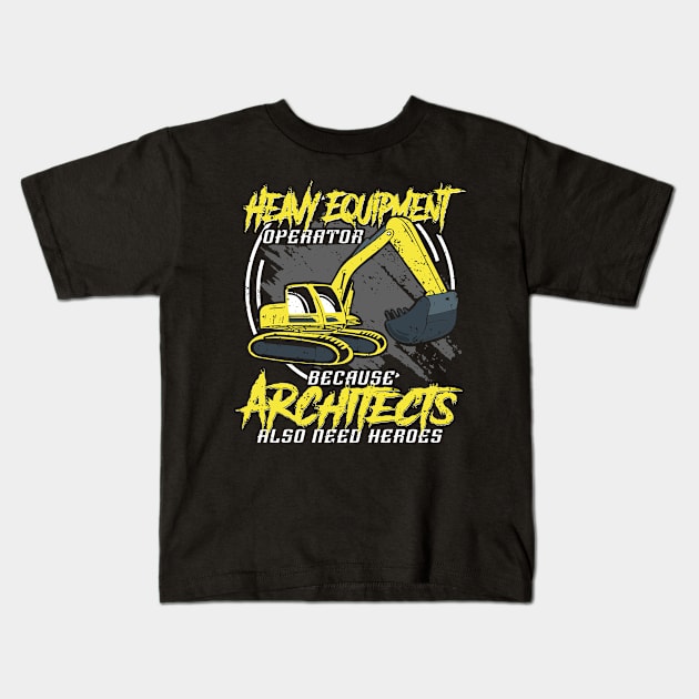 Heavy Equipment Operators because Architects Kids T-Shirt by HBfunshirts